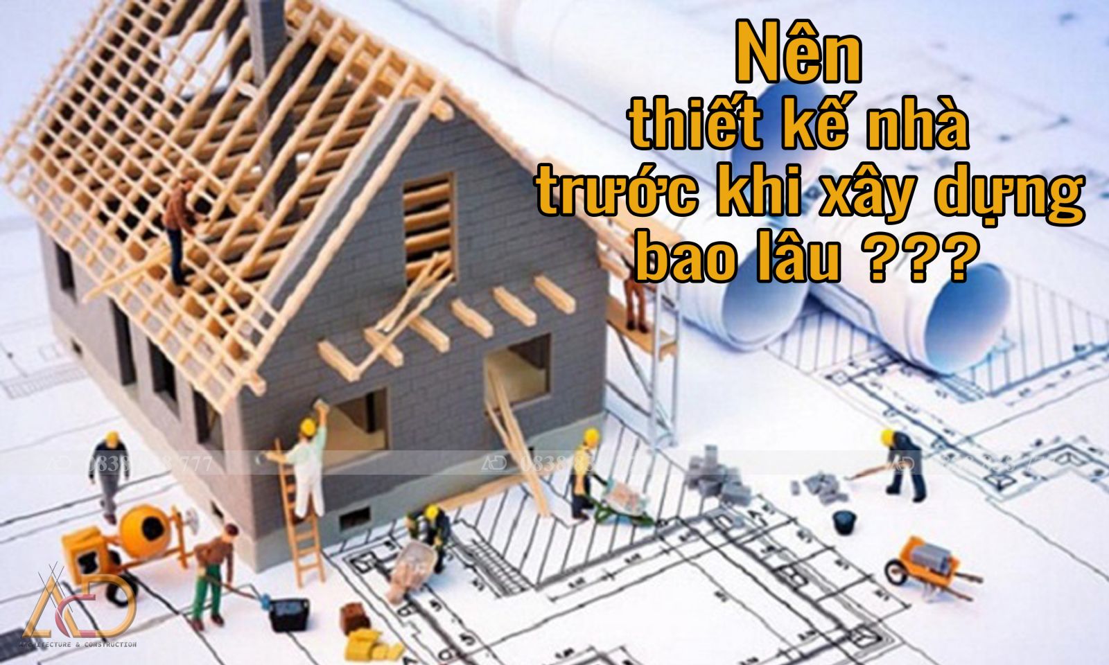 NÊN THIẾT KẾ NHÀ TRƯỚC KHI XÂY DỰNG BAO LÂU?