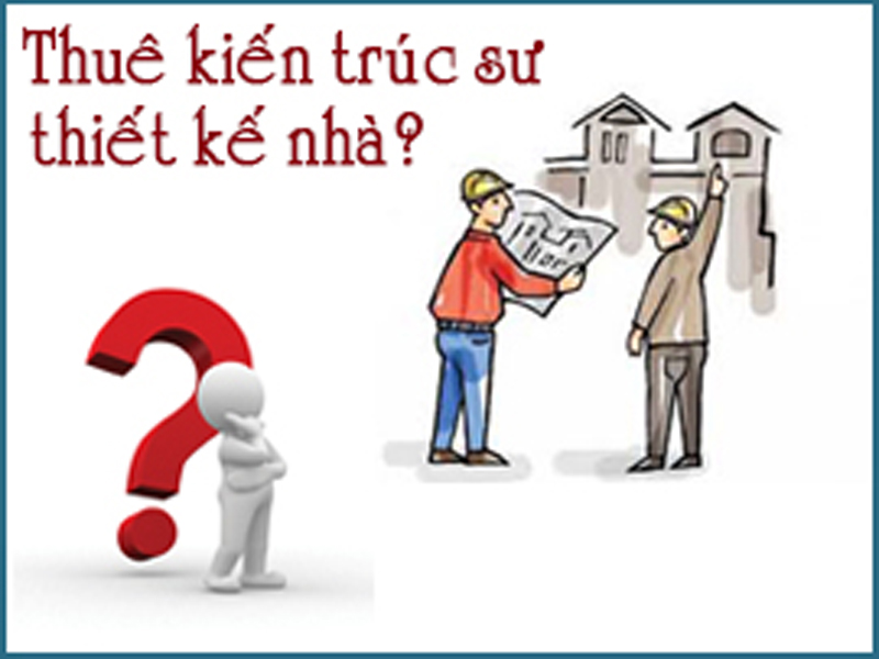 CÓ NÊN THUÊ KTS TƯ VẤN VÀ THIẾT KẾ NHÀ KHÔNG?