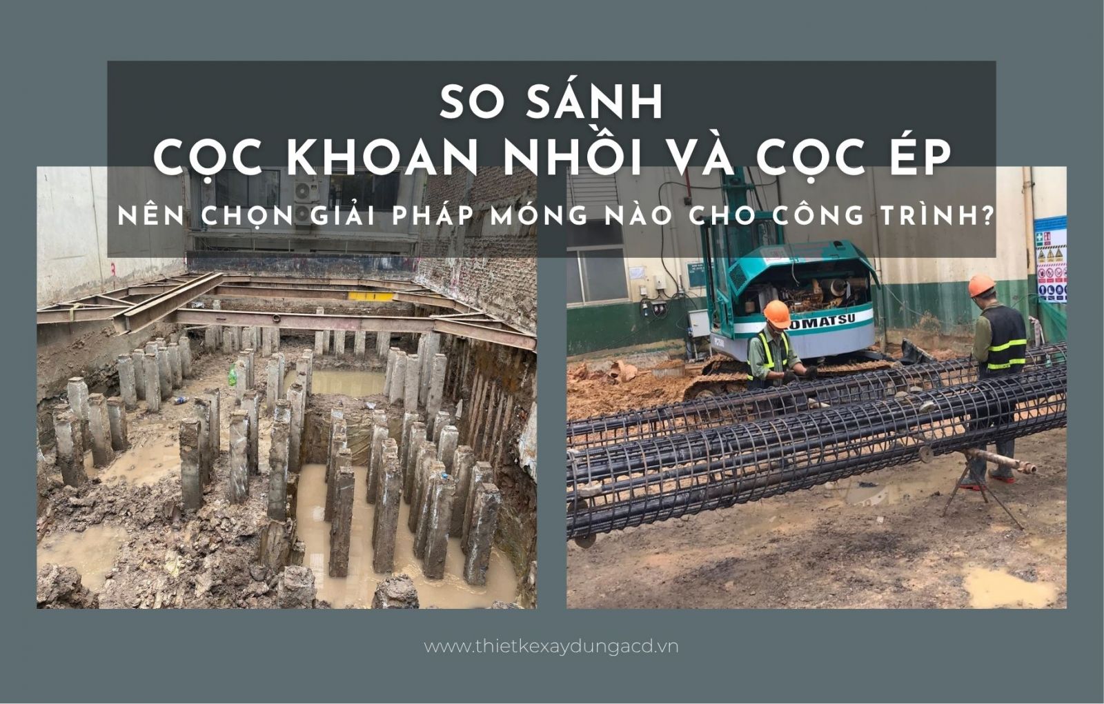 SO SÁNH CỌC KHOAN NHỒI VÀ CỌC ÉP - NÊN CHỌN GIẢI PHÁP MÓNG NÀO CHO CÔNG TRÌNH?